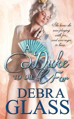 A Duke to Die For by Debra Glass