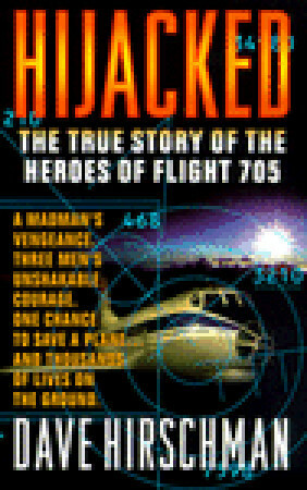Hijacked: The True Story of the Heroes of Flight 705 by Dave Hirschman