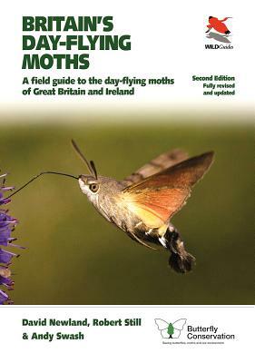 Britain's Day-Flying Moths: A Field Guide to the Day-Flying Moths of Great Britain and Ireland, Fully Revised and Updated Second Edition by Andy Swash, Robert Still, David Newland