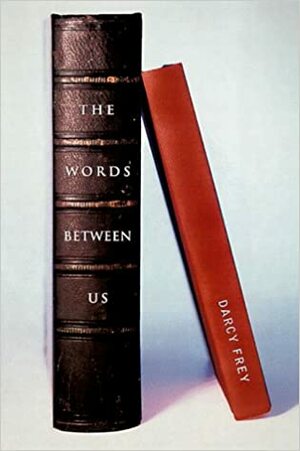 Words Between Us by Darcy Frey