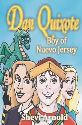 Dan Quixote: Boy of Nuevo Jersey: (School and Library Edition) by Shevi Arnold