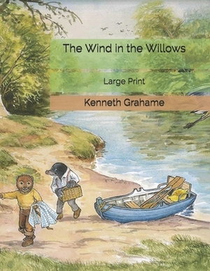 The Wind in the Willows: Large Print by Kenneth Grahame