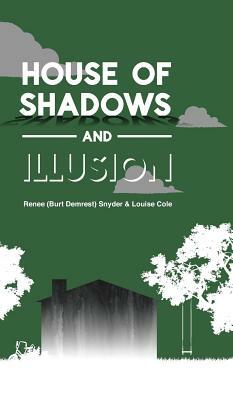 House of Shadows and Illusion by Louise Cole, Renee (Burt Demrest) Snyder