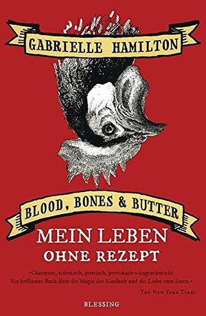 Blood, Bones & Butter: Mein Leben ohne Rezept by Gabrielle Hamilton, Gabrielle Hamilton