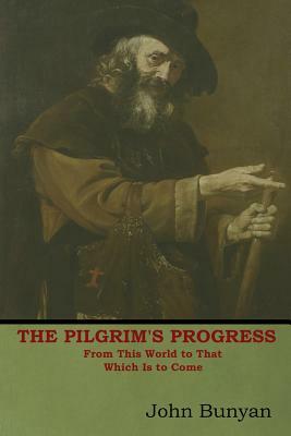 The Pilgrim's Progress: From This World to That Which Is to Come by John Bunyan