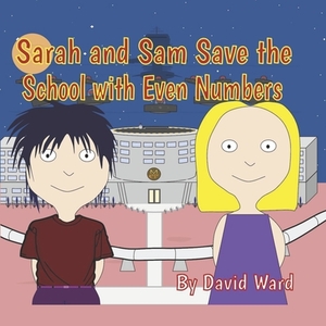 Sarah and Sam Save the School with Even Numbers by David Ward