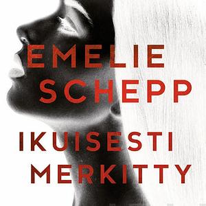 Ikuisesti merkitty by Emelie Schepp, Hanna Arvonen