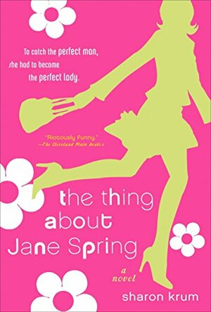 The Thing About Jane Spring by Sharon Krum