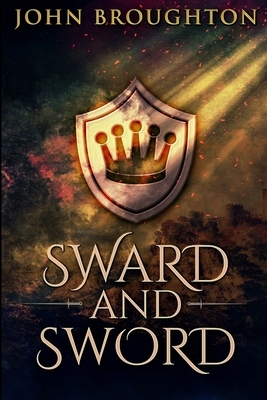 Sward And Sword: Large Print Edition by John Broughton