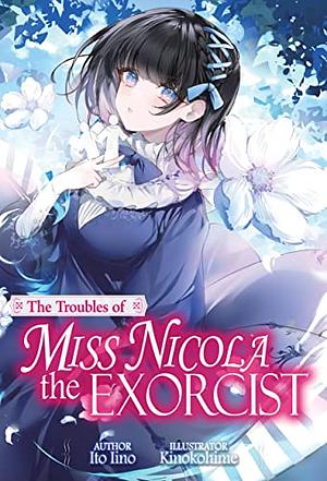 The Troubles of Miss Nicola the Exorcist: Volume 1 by Ito Iino