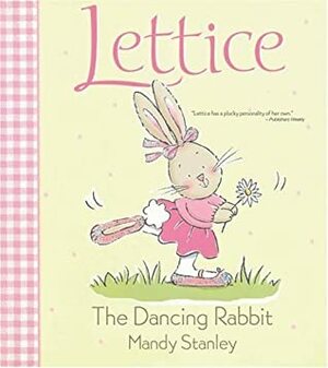 Lettice the Dancing Rabbit by Mandy Stanley