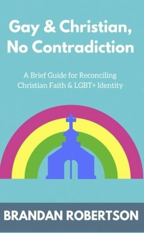 Gay & Christian, No Contradiction by Brandan Robertson