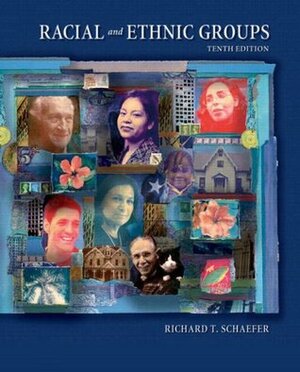 Racial and Ethnic Groups by Richard T. Schaefer