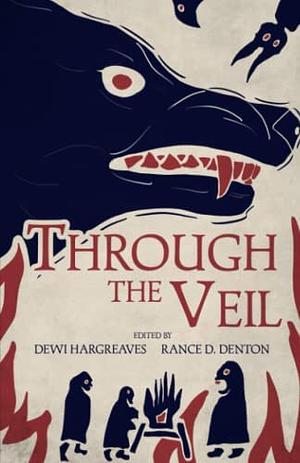 Through the Veil  by Dina S., Daniel Quigley, Alexander James, Stephen Howard, Matthew Siadak, Dewi Hargreaves, Shannon Bright, Rance D. Denton