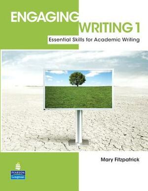 Engaging Writing 1: Essential Skills for Academic Writing by Mary Fitzpatrick