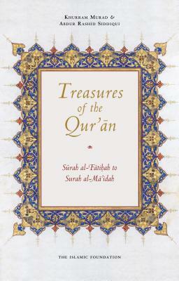 Treasures of the Qur'an: Surah Al-Fatihah to Surah Al-Mai'dah by Abdur Rashid Siddiqui, Khurram Murad