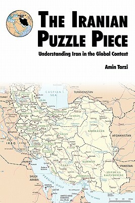 The Iranian Puzzle Piece: Understanding Iran in the Global Context by Amin Tarzi, U. S. Marines Corps, Marine Corps University
