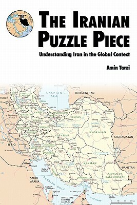 The Iranian Puzzle Piece: Understanding Iran in the Global Context by Amin Tarzi, U. S. Marines Corps, Marine Corps University