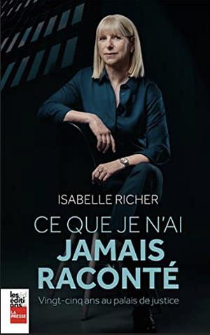 Ce que je n'ai jamais raconté : Ving-cinq ans au palais de justice by Isabelle Richer