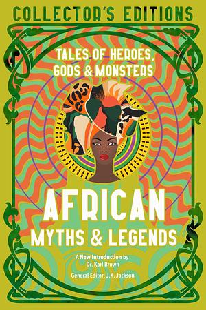 African Myths & Legends: Tales of Heroes, Gods & Monsters by Jake Jackson, Jake Jackson