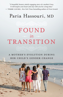 Found in Transition: A Mother's Evolution during Her Child's Gender Change by Paria Hassouri