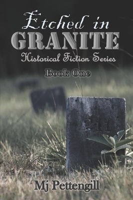 Etched in Granite: Historical Fiction Series by Mj Pettengill