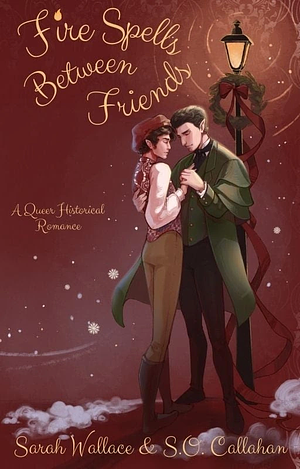 Fire Spells Between Friends by S.O. Callahan, Sarah Wallace