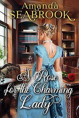 A Rose for the Charming Lady by Amanda Seabrook