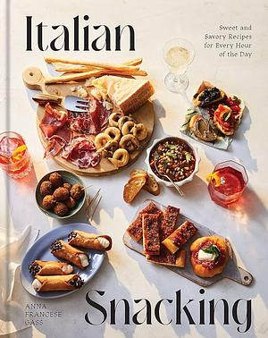 Italian Snacking: Sweet and Savory Recipes for Every Hour of the Day by Anna Francese Gass