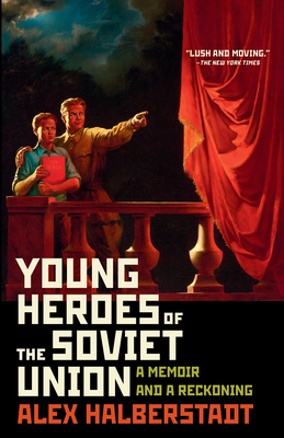 Young Heroes of the Soviet Union: A Memoir and a Reckoning by Alex Halberstadt