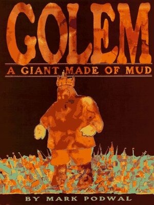 Golem: A Giant Made of Mud by Mark Podwal