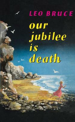 Our Jubilee Is Death: A Carolus Deane Mystery by Leo Bruce
