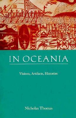 In Oceania: Visions, Artifacts, Histories by Nicholas Thomas