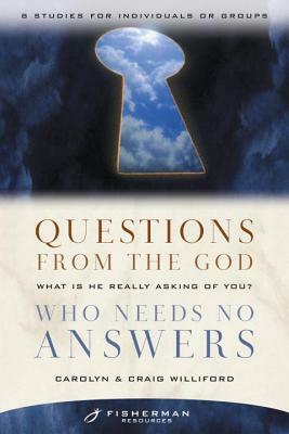 Questions from the God Who Needs No Answers: What Is He Really Asking of You? by Craig Williford, Carolyn Williford