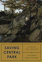 Saving Central Park: A History and a Memoir by Elizabeth Barlow Rogers