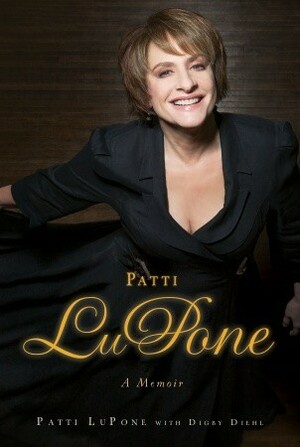 Patti LuPone: A Memoir by Patti LuPone