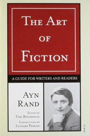 The Art of Fiction: A Guide for Writers and Readers by Ayn Rand, Tore Boeckmann, Leonard Peikoff