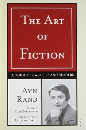 The Art of Fiction: A Guide for Writers and Readers by Leonard Peikoff, Tore Boeckmann, Ayn Rand