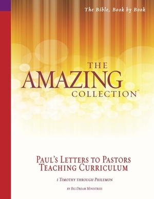 The Amazing Collection Paul's Letters to Pastors Teaching Curriculum: 1 Timothy - Philemon by Big Dream Ministries