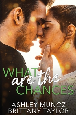 What are the Chances by Ashley Munoz, Brittany Taylor