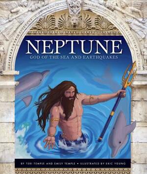 Neptune: God of the Sea and Earthquakes by Teri Temple, Emily Temple