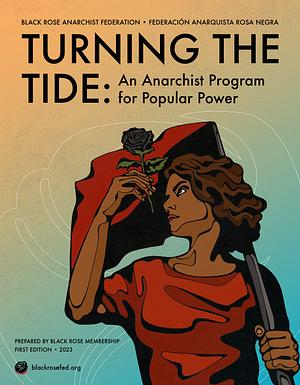 Turning the Tide: An Anarchist Program for Popular Power by Black Rose Anarchist Federation