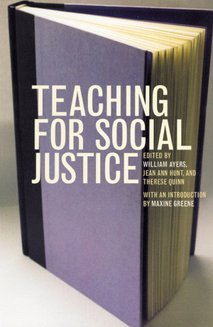 Teaching for Social Justice: A Democracy and Education Reader by Therese Quinn, William Ayers et al, Jean Ann Hunt, William Ayers