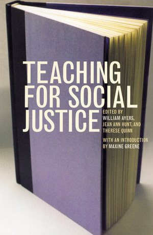 Teaching for Social Justice: A Democracy and Education Reader by Therese Quinn, William Ayers et al, Jean Ann Hunt, William Ayers