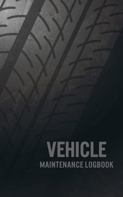 Vehicle Maintenance Logbook: Service and Repair Record Book For All Vehicles, Cars, Motorcycles and Trucks. by John Ware