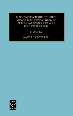 Black American Intellectualism and Culture: A Social Study of African American Social and Political Thought by 