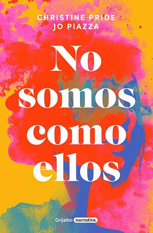 No somos como ellos by Jo Piazza, Christine Pride