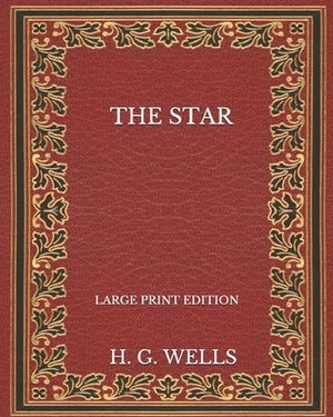 The Star - Large Print Edition by H.G. Wells