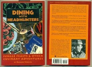 Dining with Headhunters: Jungle Feasts & Other Culinary Adventures by Richard Sterling