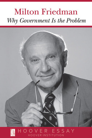 Why Government Is the Problem by Milton Friedman